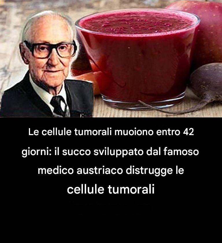 Le cellule tumorali muoiono entro 42 giorni: il succo sviluppato dal famoso medico austriaco distrugge le cellule tumorali